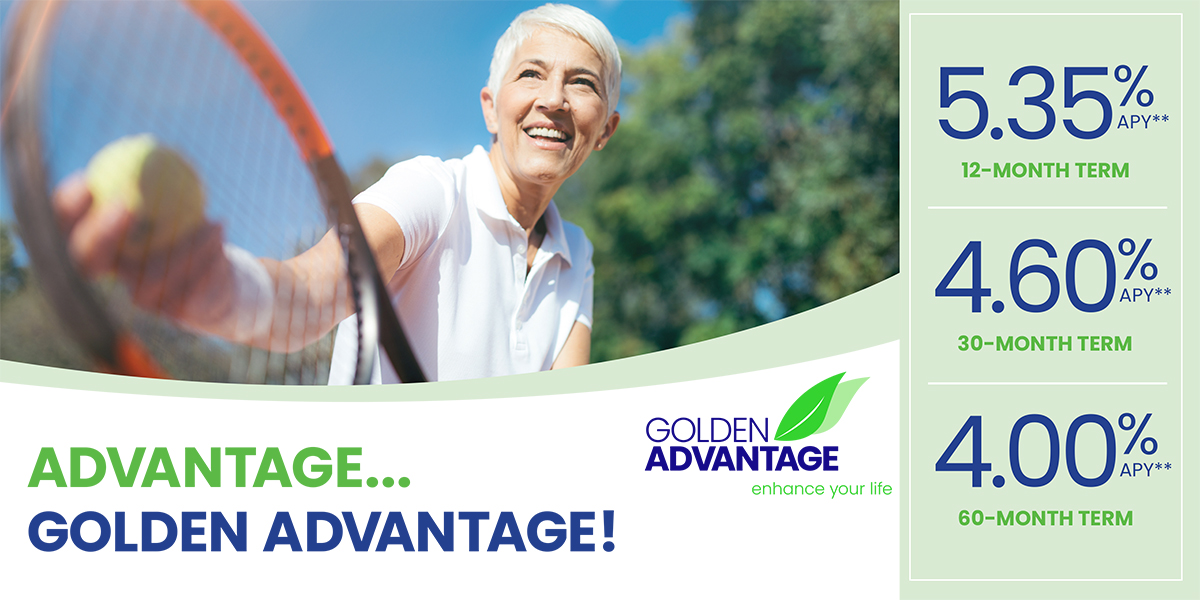 Golden Advantage account holders can take advantage of our CD rates of 5.35% APY for 12 months, 4.60% APY for 30 months, and 4.00% APY for 60 months. Contact your Blue Ridge Bank representative to learn more.