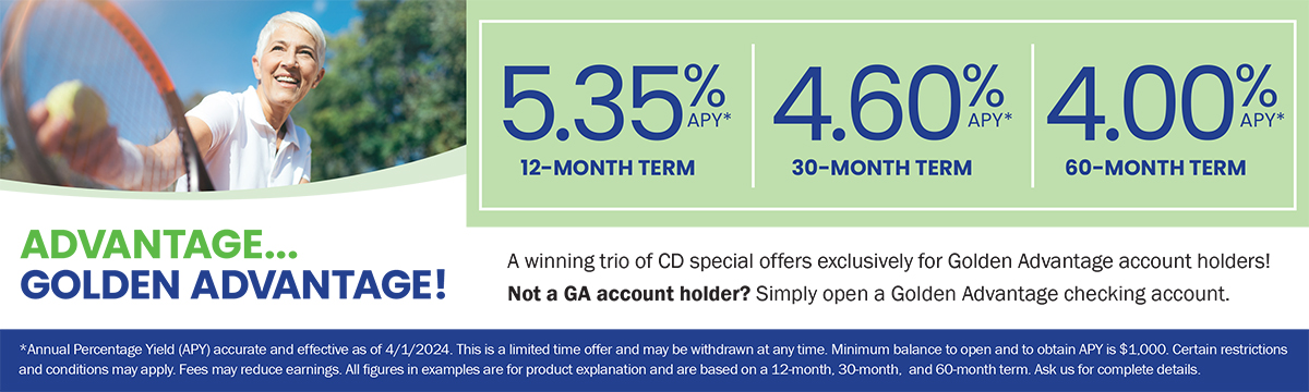 Golden Advantage account holders can take advantage of exclusive CD rates of 5.35% APY for a 12-month term, 4.60% APY for a 30-month term, and 4.00% for a 60-month term.