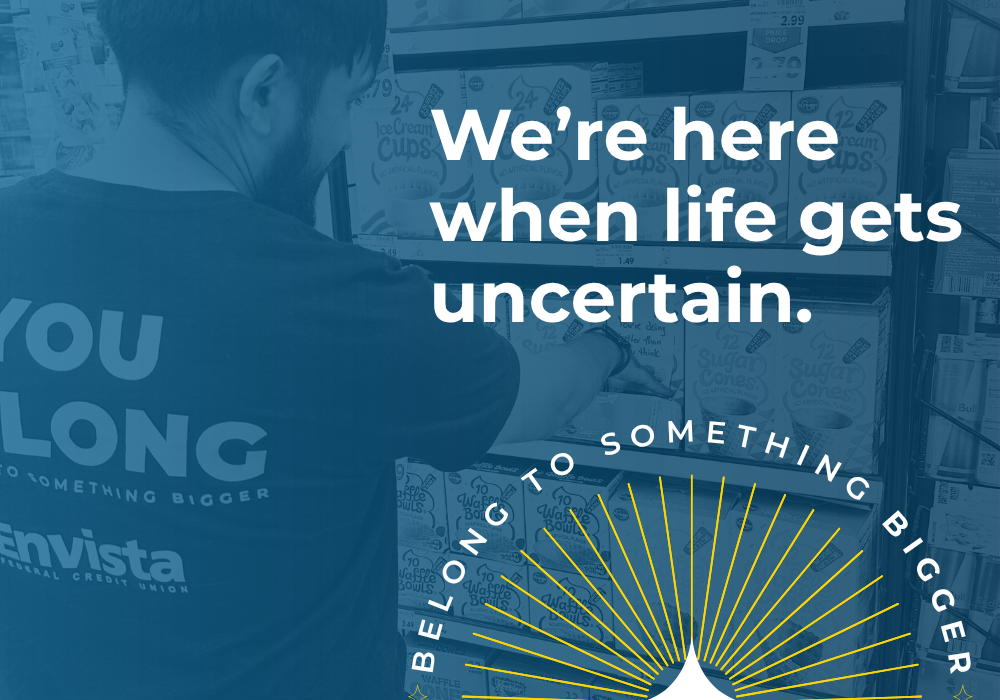 We're here when life gets uncertain.