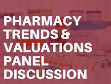 Learn more in the webinar about trends and valuations in pharmacy