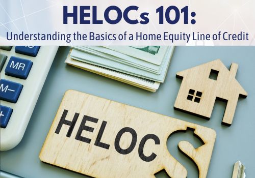 HELOCs 101: Understanding the Basics of a Home Equity Line of Credit HELOCs 101: Understanding the Basics of a Home Equity Line of Credit