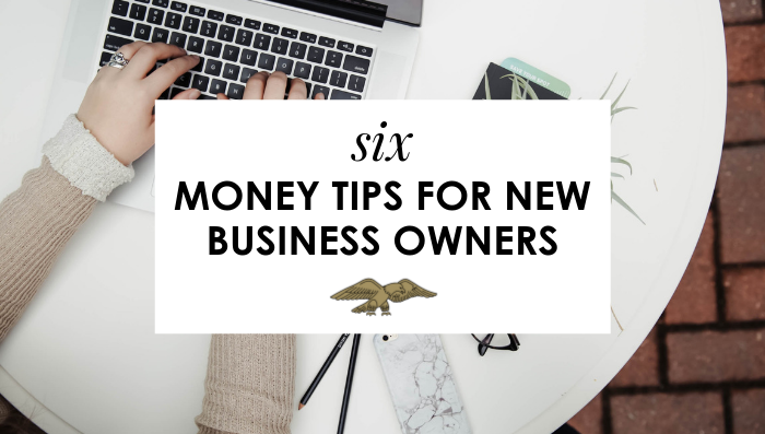 Starting a New Business: 6 Top Money Tips For New Business Owners