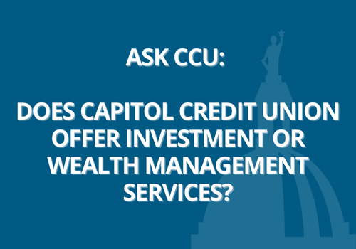 Does Capitol Credit Union Offer Investment or Wealth Management Services?