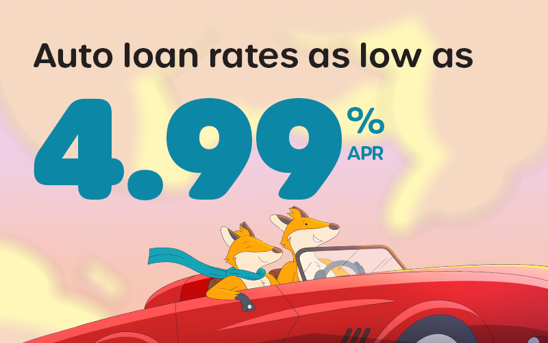 Drive away with a better auto loan: Rates as low as 4.99%* APR! Drive away with a better auto loan: Rates as low as 4.99%* APR!