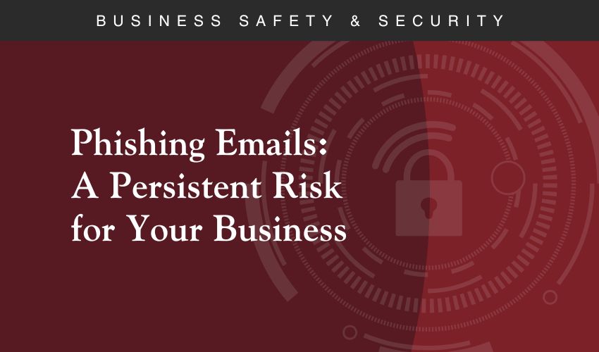 Phishing Emails: A Persistent Risk for Your Business