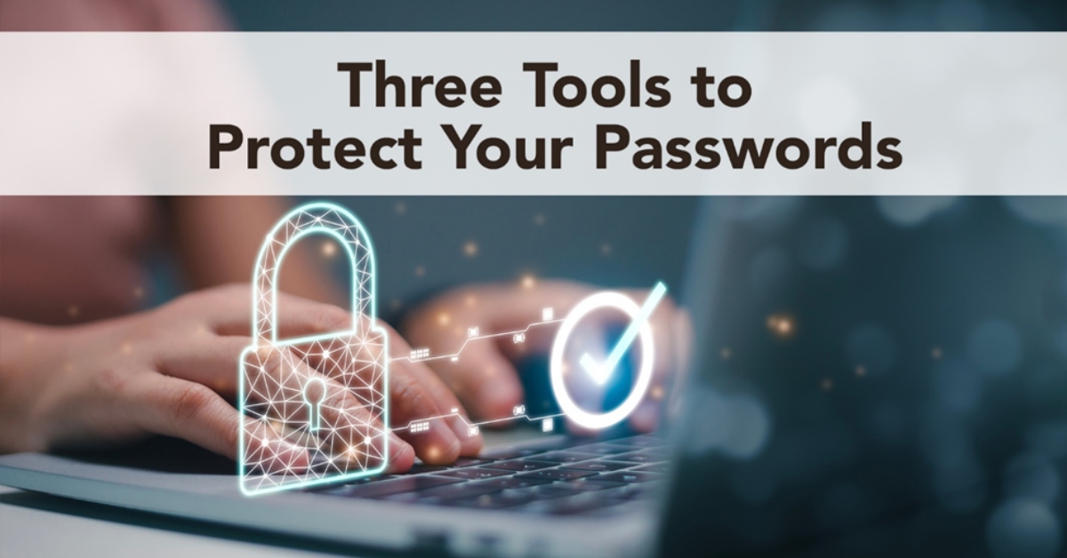 Three Tools That Protect Your Passwords