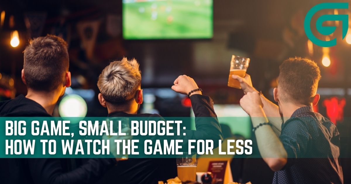Big Game, Small Budget: How to Watch the Game for Less