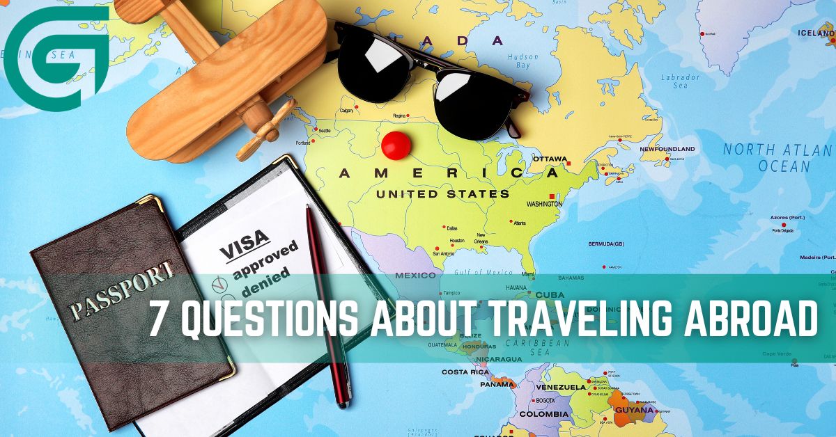 7 Questions about Traveling Abroad