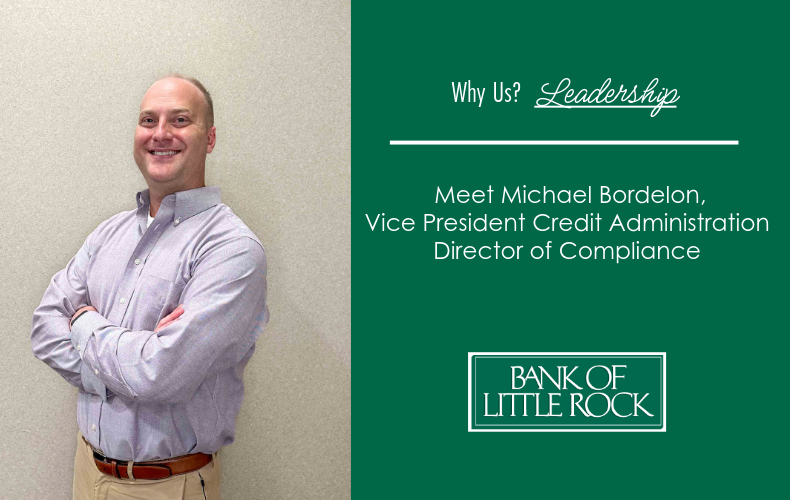 Why Us? Leadership: Michael Bordelon, VP Credit Administration / Director of Compliance Why Us? Leadership: Michael Bordelon, VP Credit Administration / Director of Compliance