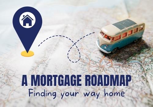 A Mortgage Roadmap- Finding Your Way Home
