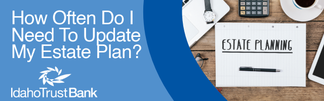 How Often Do I Need to Update My Estate Plan?