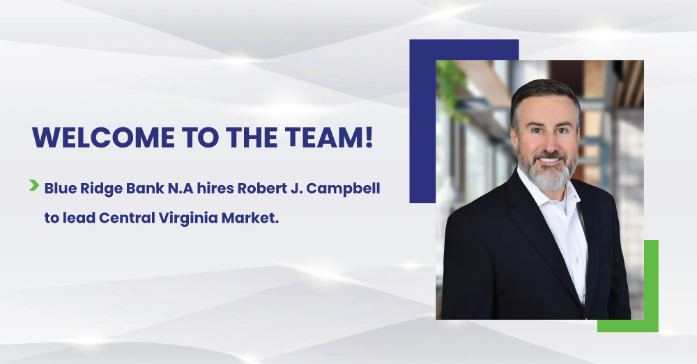 Blue Ridge Bank, N.A. Hires Robert J. Campbell to Lead Central Virginia Market 