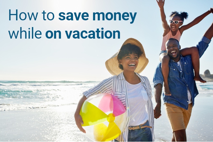 How To Save Money While On Vacation