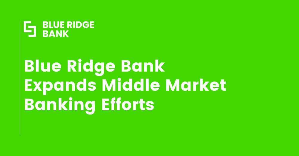 Blue Ridge Bank Expands Middle Market Banking Effort 