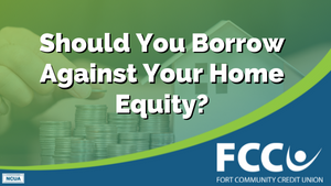 Should You Borrow Against Your Home Equity?