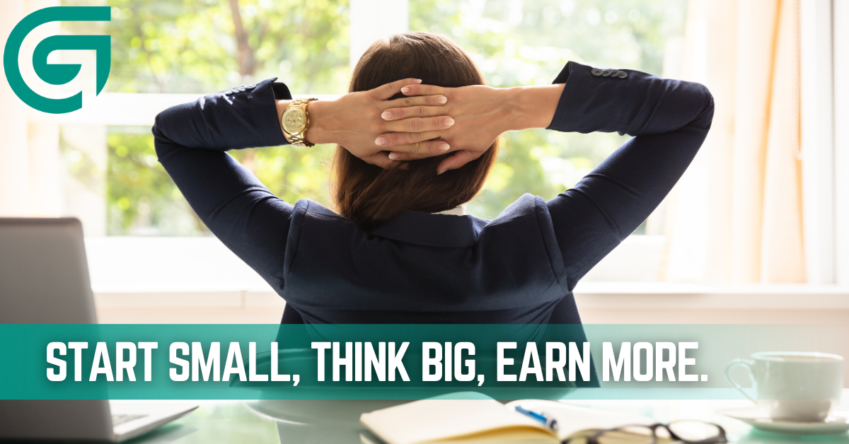 Start Small, Think Big, Earn More.