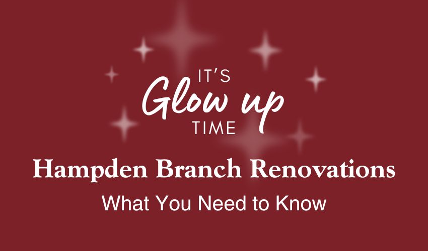 Upcoming Renovations at Our Hampden Branch