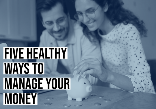 Five Healthy Ways to Manage Your Money