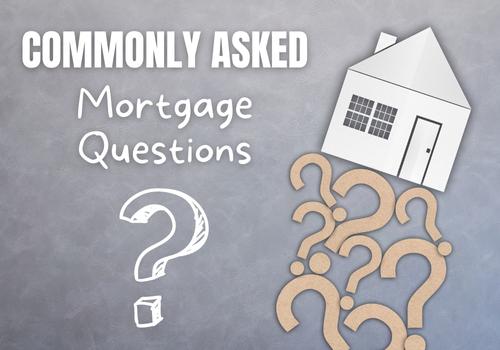 Commonly Asked Mortgage Questions