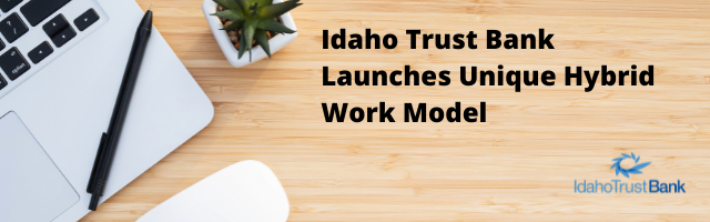 Idaho Trust Bank Launches Unique Hybrid Work Model