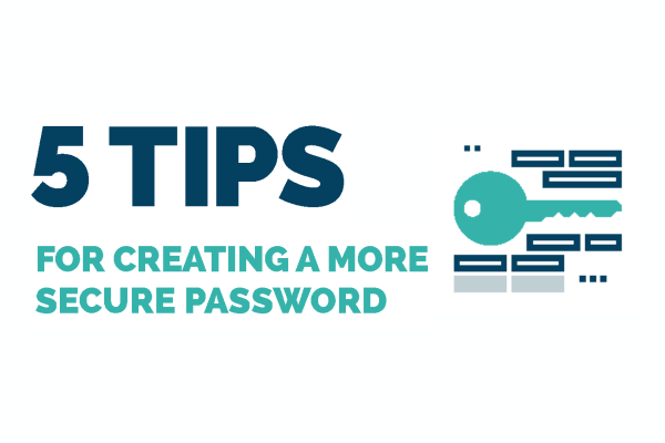 5 Tips for Creating a More Secure Password 5 Tips for Creating a More Secure Password