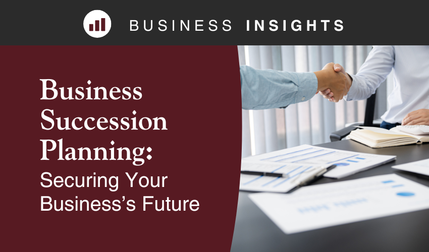 Business Succession Planning: Securing Your Business's Future Business Succession Planning: Securing Your Business's Future