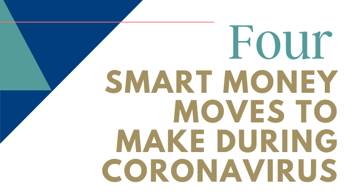 4 Smart Money Moves to Make During Coronavirus