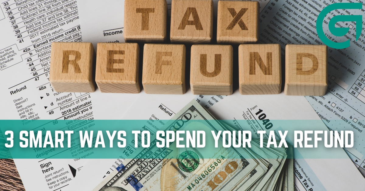 3 Smart Ways to Spend Your Tax Return