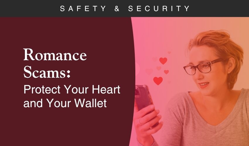 Romance Scams: Protect Your Heart and Your Wallet