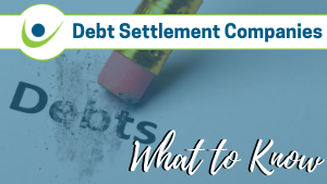 Debt Settlement Companies: What to Know