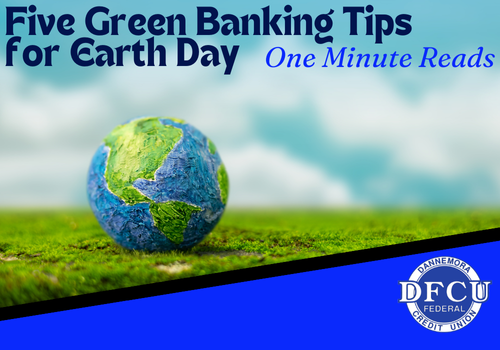 One Minute Reads: Five Green Banking tips for Earth Day One Minute Reads: Five Green Banking tips for Earth Day