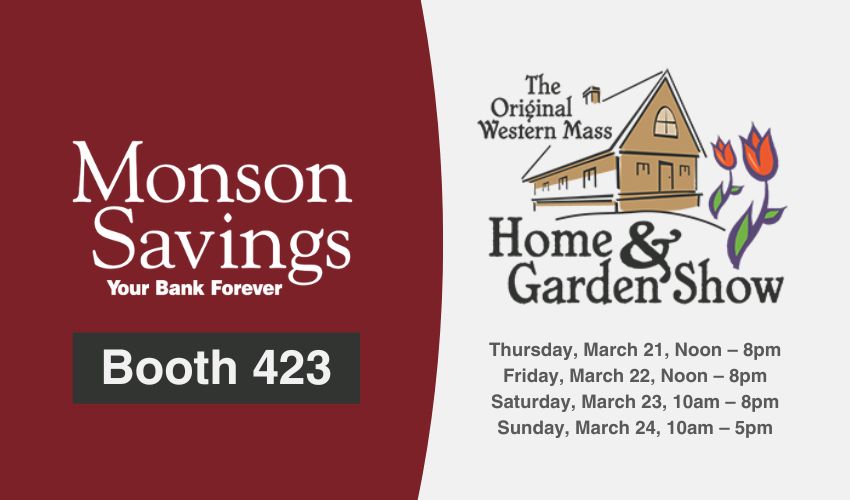 Monson Savings Bank is Supporter and Exhibitor at 2024 Original Western Massachusetts Home & Garden Show 