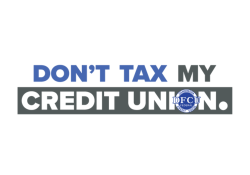 Don't Tax My Credit Union Don't Tax My Credit Union