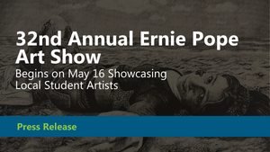 32nd Annual Ernie Pope Art Show Begins on May 16 Showcasing Local Student Artists