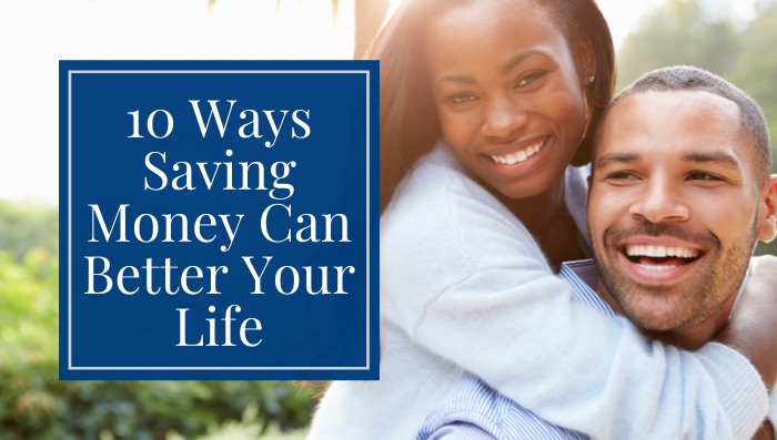 10 Ways Saving Money Can Better Your Life