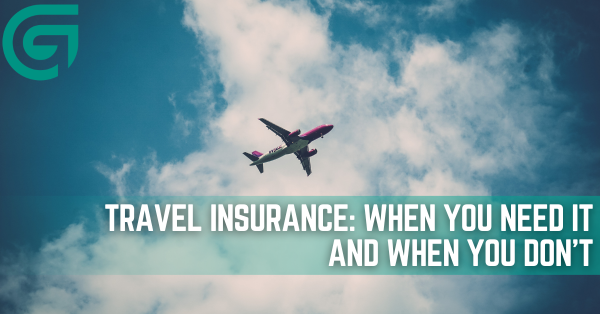 Travel insurance: When You Need It, and When You Don't