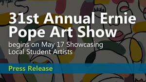 31st Annual Ernie Pope Art Show Begins on May 17 Showcasing Local Student Artists