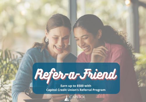 Spread the Word and Earn Up To $500 with Capitol Credit Union's Referral Program!