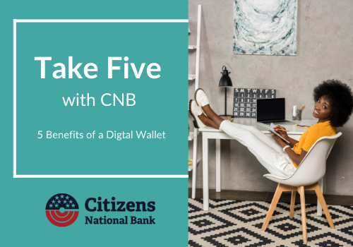 5 Benefits of a Digital Wallet: Take Five with CNB (Part 5 of 5)