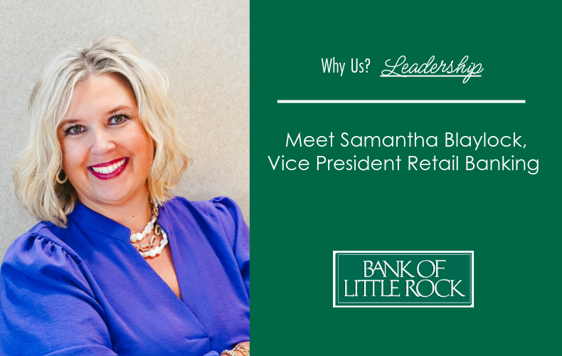 Why Us?  Relationships: Meet Samantha Blaylock, Vice President of Retail Banking