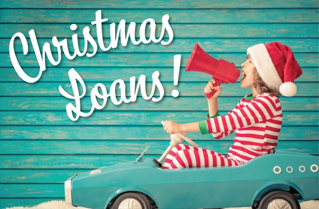 Christmas Loans are Here!