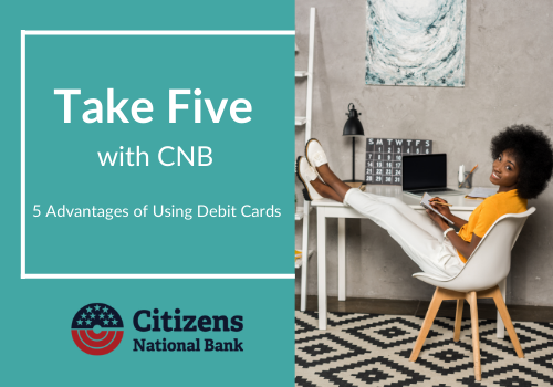 5 Advantages of Using Debit Cards: Take Five with CNB (Part 1 of 5)