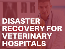 Learn more in this webinar about  disaster recovery for your veterinary clinic