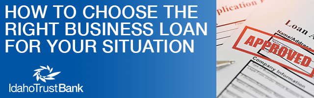 How to Choose the Right Business Loan for Your Situation