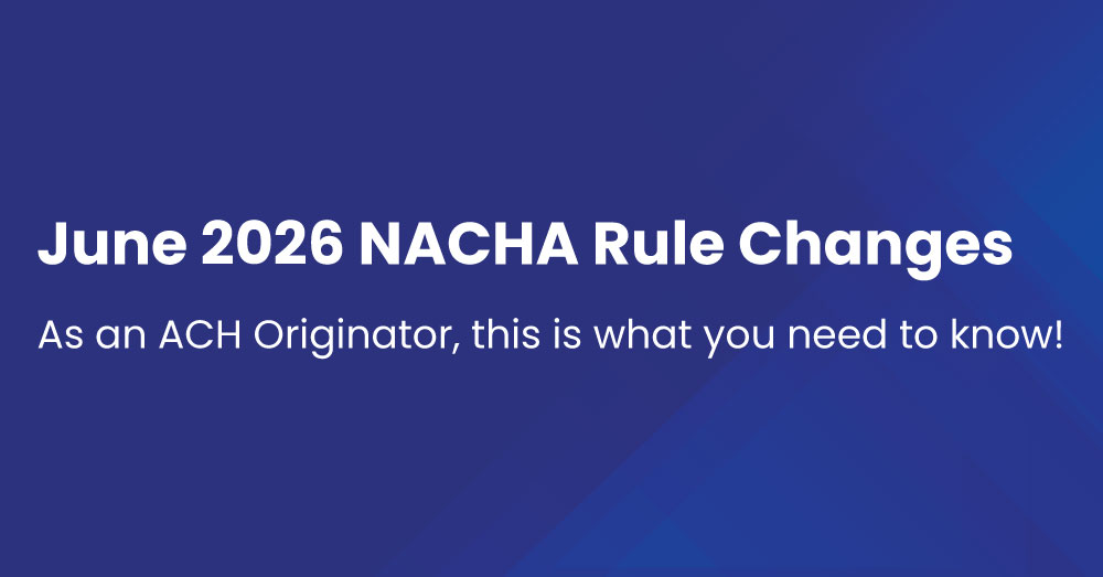 2026 NACHA Rule Changes- Getting Prepared for Phase 2 