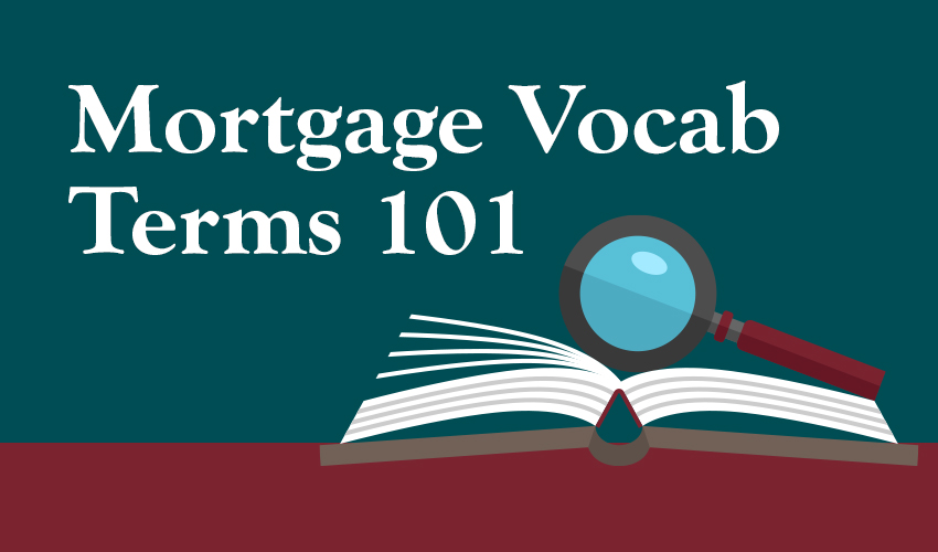 Mortgage Vocab Terms 101