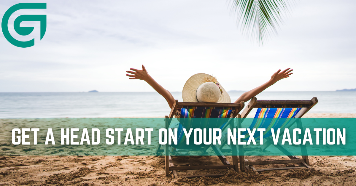Get a Head Start on Your Next Vacation