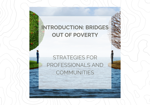 Introduction: Bridges Out of Poverty, Strategies for Professionals and Communities