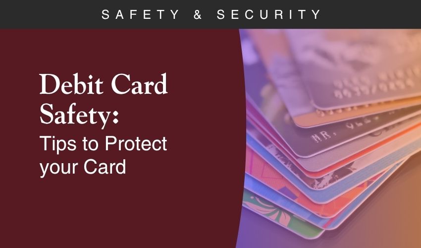 Debit Card Safety: Tips to Protect your Card