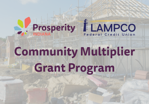 Prosperity Indiana Receives Grant to Support Affordable Housing Through Community Multiplier Grant Program Prosperity Indiana Receives Grant to Support Affordable Housing Through Community Multiplier Grant Program